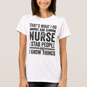 That's What I Do I am A Nurse I Stab People Funny  T-Shirt