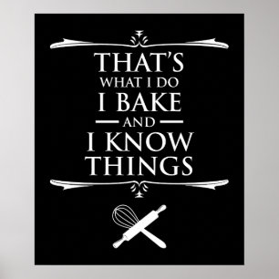 That's What I Do - I Bake And I Know Things Poster