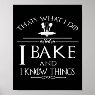 Thats What I Do I Bake And I Know Things  Poster