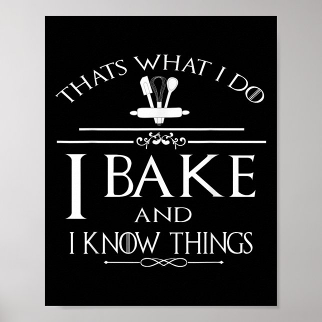 Thats What I Do I Bake And I Know Things  Poster (Front)