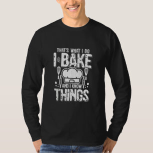 Thats What I Do I Bake And I Know Things T-Shirt