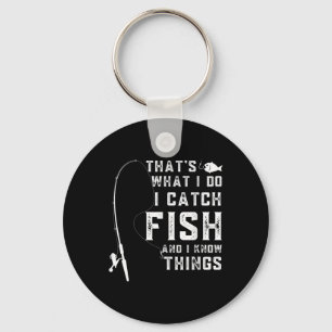Thats What I Do I Catch Fish And I Know Things Fun Key Ring