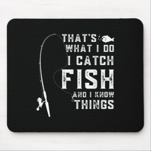 Thats What I Do I Catch Fish And I Know Things Fun Mouse Pad