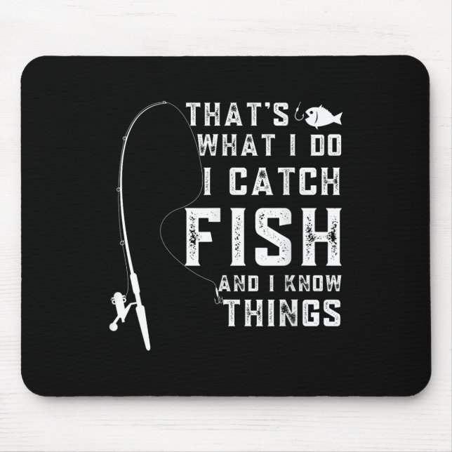 Thats What I Do I Catch Fish And I Know Things Fun Mouse Pad (Front)
