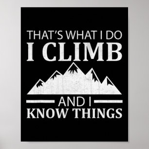 That's What I Do I Climb And I Know Things  Poster