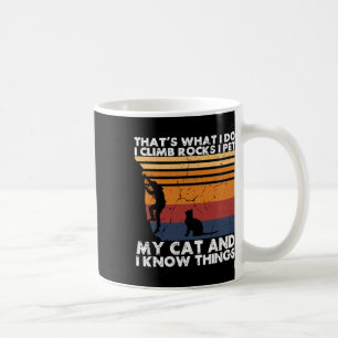 That's What I Do I Climb Rocks I Pet My Cat And I Coffee Mug
