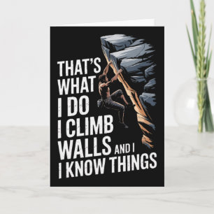 Thats What I Do I Climb Walls And I Know Things Ro Card