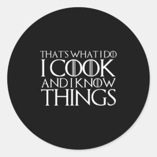 That's What I Do I Cook And I Know Things Classic Round Sticker