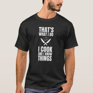 That's What I Do I Cook And I Know Things Cooking T-Shirt
