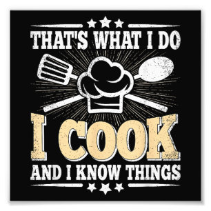That's What I Do I Cook And I Know Things Funny Co Photo Print
