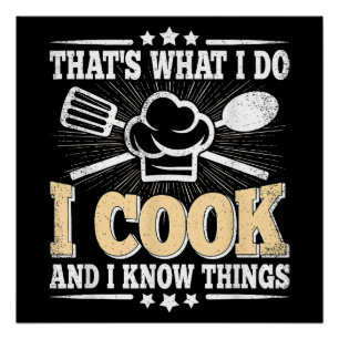 That's What I Do I Cook And I Know Things Funny Co Poster