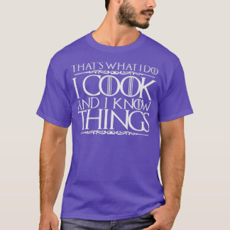 Thats What I Do I Cook And I Know Things Shirt
