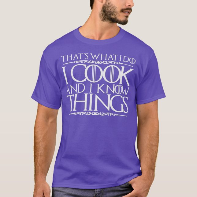 Thats What I Do I Cook And I Know Things Shirt (Front)