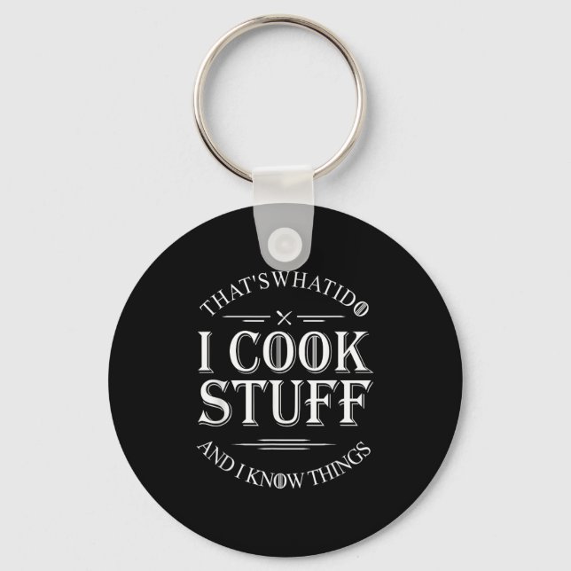 That's What I Do I Cook Stuff And I Know Things Fu Key Ring (Front)
