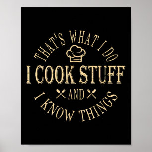 That's What I Do I Cook Stuff And I Know Things Fu Poster