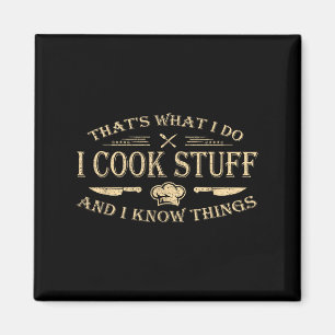 That's What I Do I Cook Stuff And I Know Things Magnet