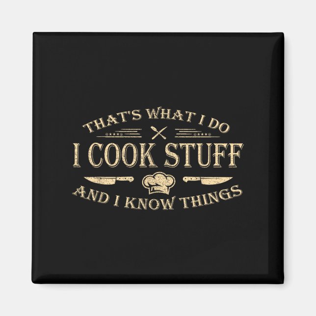 That's What I Do I Cook Stuff And I Know Things  Magnet (Front)