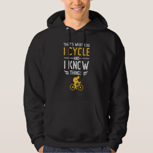 That's What I Do I Cycle And I Know Things Cyclist Hoodie