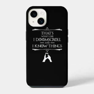That's What I Do - I Doomscroll And I Know Things iPhone 14 Case
