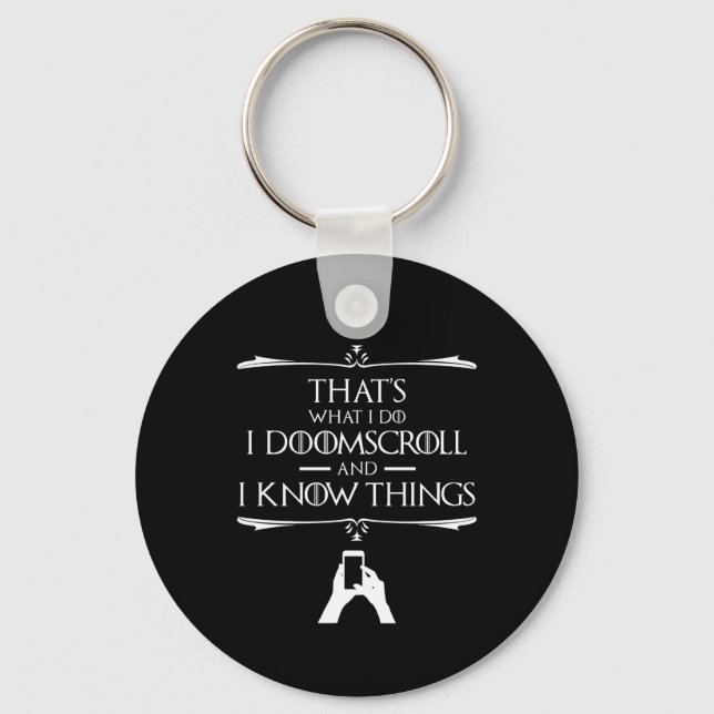 That's What I Do - I Doomscroll And I Know Things Key Ring (Front)
