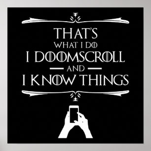 That's What I Do - I Doomscroll And I Know Things Poster