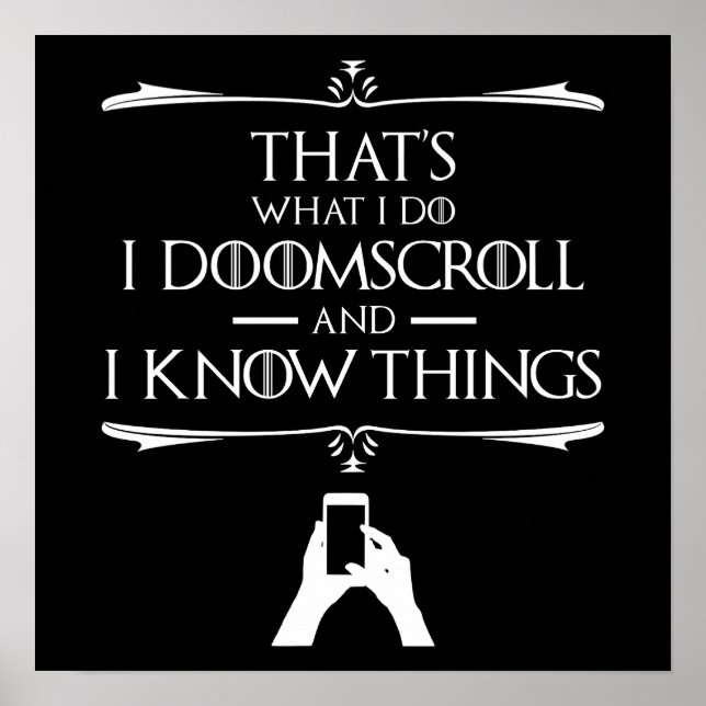 That's What I Do - I Doomscroll And I Know Things Poster (Front)