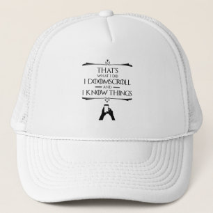 That's What I Do - I Doomscroll And I Know Things Trucker Hat