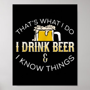 That's What I Do, I Drink Beer &amp; I Know Things Poster