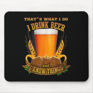 That's What I Do, I Drink Beer And I Know Things Mouse Pad