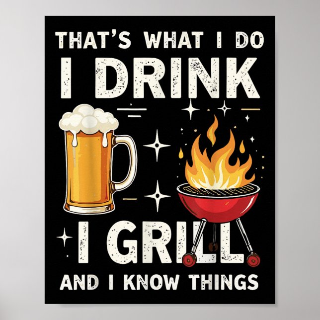 That's What I Do I Drink Beer I Grill &amp; I Know Poster (Front)