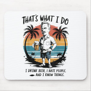 Thats What I Do I Drink Beer I Hate People I Know Mouse Pad