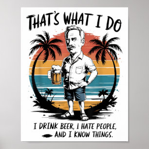 Thats What I Do I Drink Beer I Hate People I Know Poster