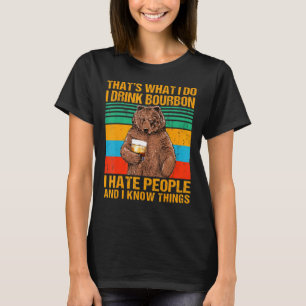 Thats What I Do I Drink Bourbon I Hate People Bear T-Shirt