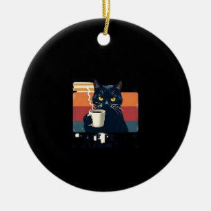 That's What I Do I Drink Coffee I Hate People And  Ceramic Ornament