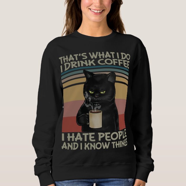 Thats What I do I drink coffee I hate people and I Sweatshirt (Front)