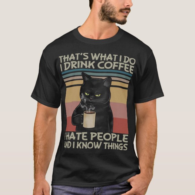 Thats What I do I drink coffee I hate people and I T-Shirt (Front)
