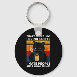 That's What I Do I Drink Coffee I Hate People And  Key Ring