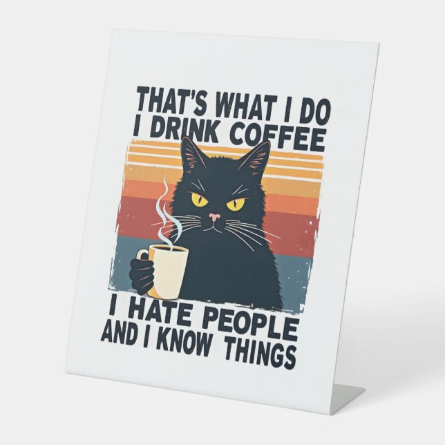 That's What I Do I Drink Coffee I Hate People And  Pedestal Sign (Front)