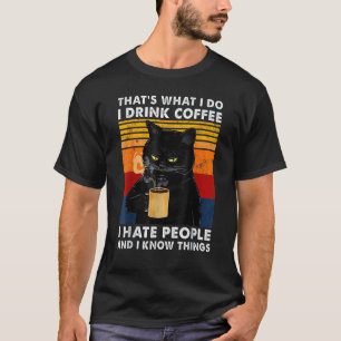That's What I Do I Drink Coffee I Hate People And T-Shirt