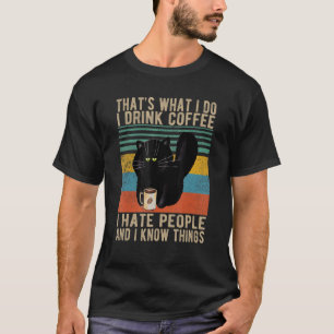That's What I Do I Drink Coffee I Hate People And T-Shirt