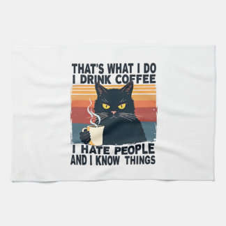 That's What I Do I Drink Coffee I Hate People And  Tea Towel