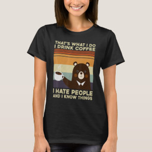 Thats What I Do I Drink Coffee I Hate People Bear T-Shirt