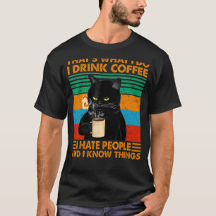 That's What I Do I Drink Coffee I Hate People Blac T-Shirt
