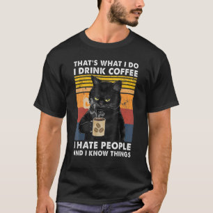 That's What I Do I Drink Coffee I Hate People Cat T-Shirt