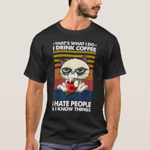 That's What I Do I Drink Coffee I Hate People Coff T-Shirt