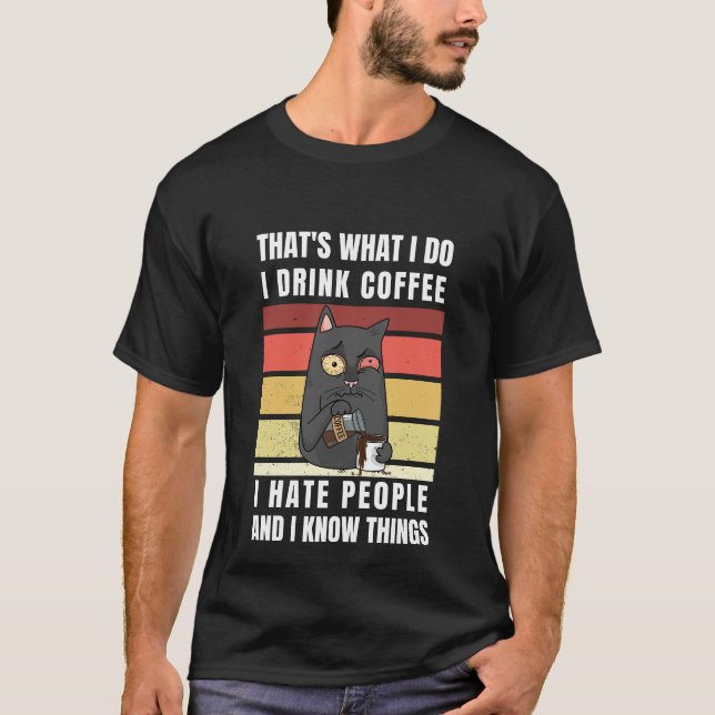Thats What I Do I Drink Coffee I Hate People T-Shirt (Front)