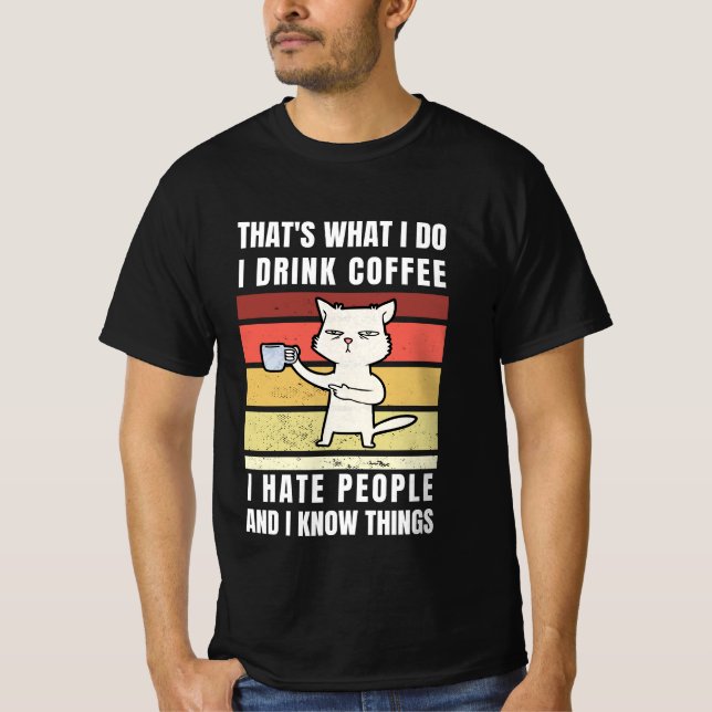 Thats What I Do I Drink Coffee I Hate People T-Shirt (Front)