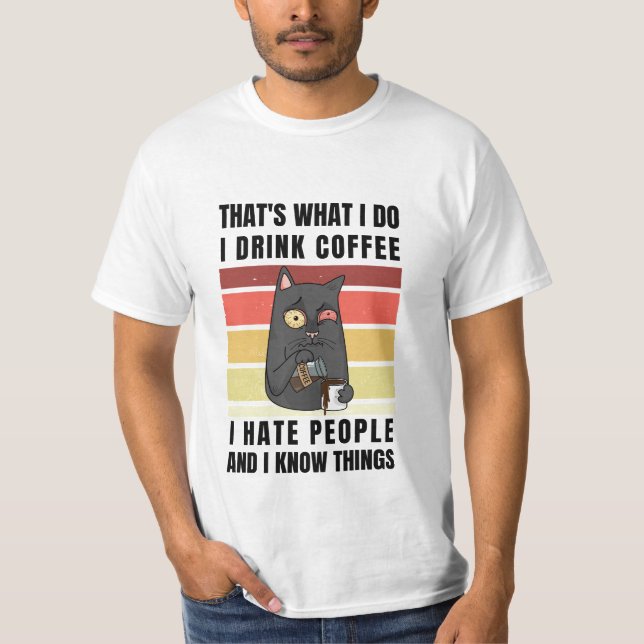 thats what i do i drink coffee i hate people T-Shirt (Front)