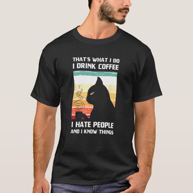 That's What I Do I Drink Coffee Tee I Hate People  (Front)