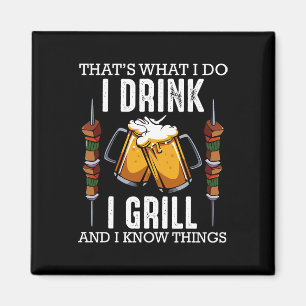 That's What I Do I Drink I Grill And Know Things B Magnet